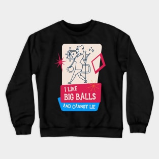 I like big balls - Funny Bowling Team Art Crewneck Sweatshirt